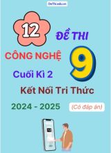 Tuyển tập 12 Đề thi cuối kì 2 năm học 2024-2025 môn Công Nghệ 9 Kết nối tri thức (Có đáp án)